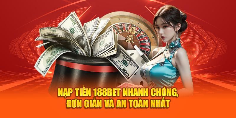 Nạp Tiền 188BET - Cách Giao Dịch Nhanh Chóng Trong 2 Phút 1 nap tien 188bet