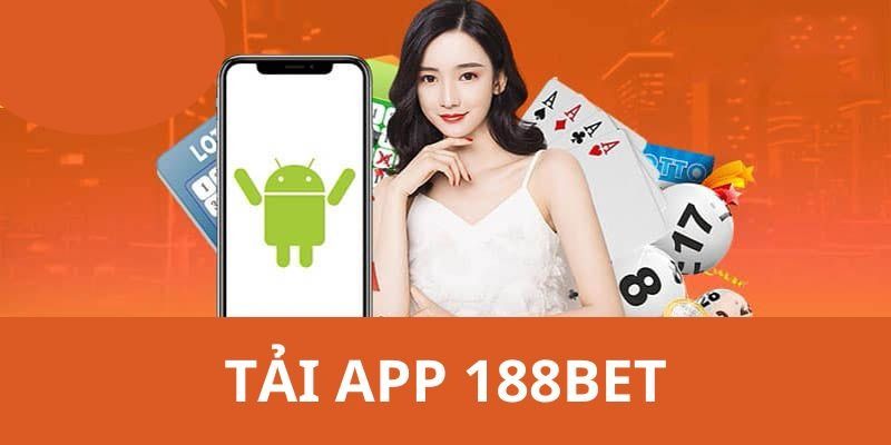 Tải App 188BET - Cách Tải Ứng Dụng Trên Hai Hệ Điều Hành 2 Tải app 188BET với nhiều lợi ích